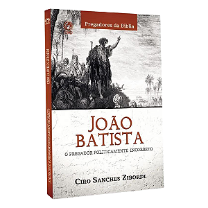 JOÃO BATISTA - O PREGADOR POLITICAMENTE INCORRETO