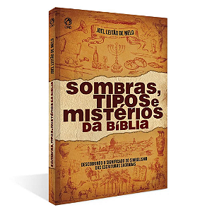 SOMBRAS, TIPOS E MISTÉRIOS DA BÍBLIA