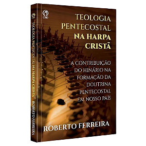 TEOLOGIA PENTECOSTAL NA HARPA CRISTÃ