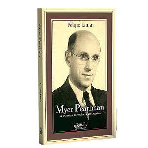 MYER PEARLMAN: UM PIONEIRO DA TEOLOGIA PENTECOSTAL