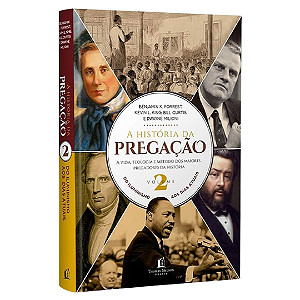 A História Da Pregação - Volume 2 I Do Iluminismo aos Dias Atuais