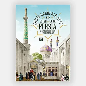 Ester na casa da Pérsia - E a vida cristã no exílio secular