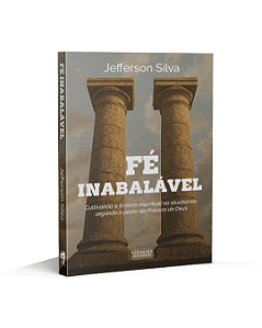 FÉ INABALÁVEL: CULTIVANDO A FIRMEZA ESPIRITUAL NA ATUALIDADE SEGUNDO O PODER DA PALAVRA DE DEUS