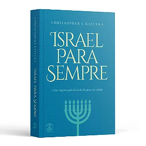 Israel para Sempre: Uma viagem pela história do povo escolhido