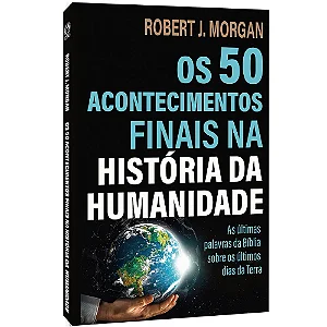 Os 50 Acontecimentos Finais na Historia da Humanidade