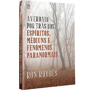 VERDADE POR TRAS DOS ESPIRITOS MEDIUNS E FENOMENOS PARANORMAIS