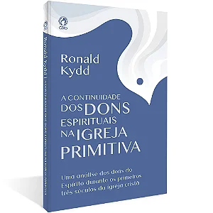 Continuidade dos Dons Espirituais na Igreja Primitiva