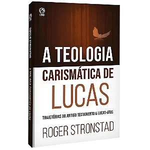 A Teologia Carismática de Lucas