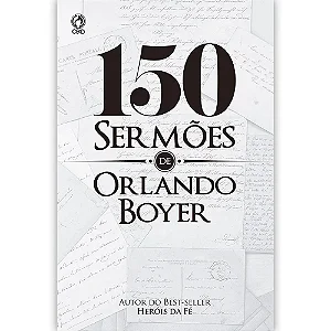 150 Sermões de Orlando Boyer