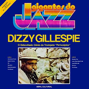 Gigantes do Jazz - Dizzy Gillespie - O Debochado Gênio do Tompete "Periscópico" - Ed. especial LP + Livreto Historiográfico