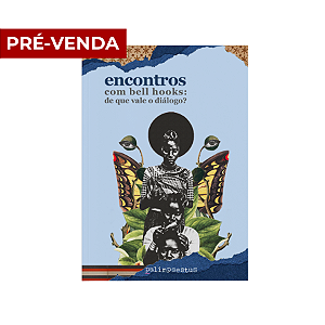 Encontros com bell hooks: de que vale o diálogo?