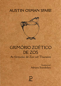 Austin Osman Spare - Grimório zoético de Zos: As fórmulas de Zos vel Thanatos