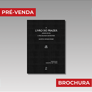 O Livro do Prazer (amor-de-si): A psicologia do êxtase - Austin Osman Spare (Brochura; Obras completas, vol. 2)