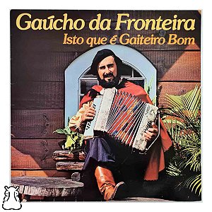 LP Gaúcho Da Fronteira Isto Que Gaiteiro Bom Vinil 1981 - Hm