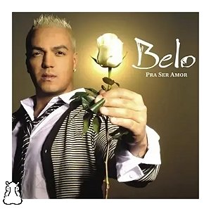 CD Belo - Pra Ser Amor - Novo Lacrado - Hm