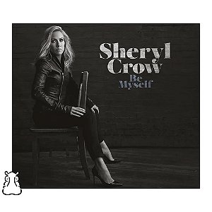 CD Sheryl Crow - Be Myself - 2017 - Novo Lacrado - Hm