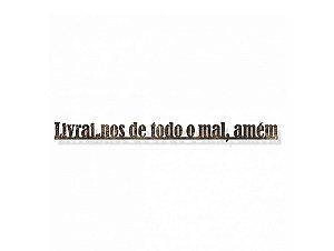 Frase em ferro 'Livrai-nos do mal'