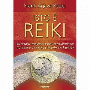 Livro Isto é Reiki - Das Origens Tradicionais Japonesas ao Uso Prático Cura para o Corpo, a Mente e o Espírito