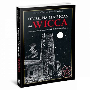 Livro Origens Mágicas da Wicca - História e Nascimento dos Rituais da Bruxaria Moderna