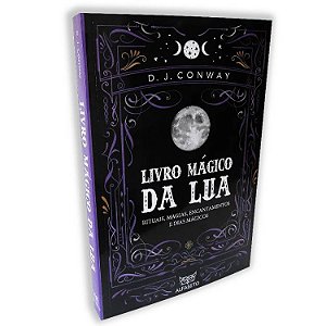 Livro Mágico da Lua - Rituais, Magias, Encantamentos e Dias Mágicos