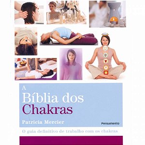 Livro a Bíblia dos Chakras - O Guia Definitivo de Trabalho com os Chakras