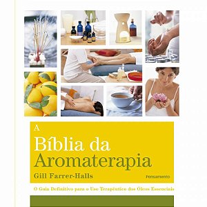 Livro a Bíblia da Aromaterapia - Guia Definitivo para o uso Terapêutico dos Óleos Essenciais