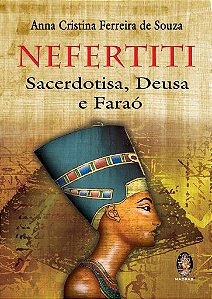 Livro Nefertiti - Sacerdotisa, Deusa e Faraó