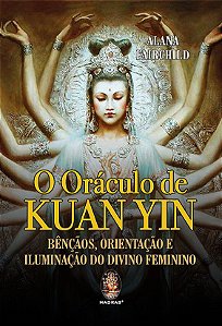 Livro + Tarô o Oráculo de Kuan Yin - Bênçãos, Orientação e Iluminação do Divino Feminino