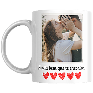 Caneca Ainda Bem Que Te Encontrei