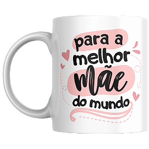Para a melhor mãe do mundo