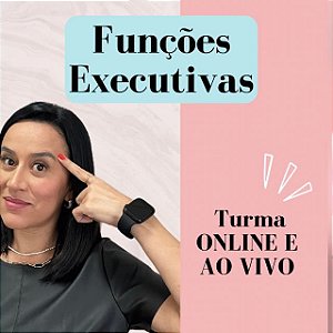 Curso sobre Funções Executivas (online ao vivo e gravado)