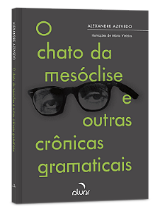 O chato da mesóclise e outras crônicas gramaticais