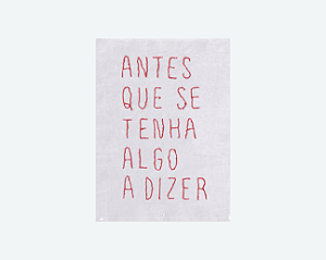 Antes que se tenha algo a dizer