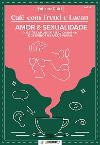 Café com Freud e Lacan - Amor e Sexualidade - Questões atuais de relacionamento e os efeitos na saúde mental