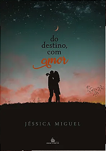 DO DESTINO, COM AMOR - Jéssica Miguel