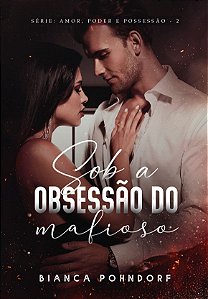 SOB A OBSESSÃO DO MAFIOSO - VOL. 2 - Bianca Pohndorf