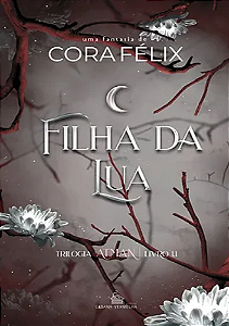 FILHA DA LUA - TRILOGIA ATMAN -  Cora Félix