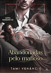 ABANDONADAS PELO MAFIOSO - Livro 2: Máfia Massaro - Tami Venâncio ( PRÉ-VENDA)