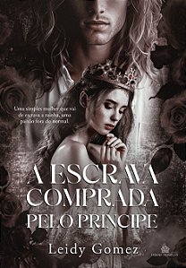 A ESCRAVA COMPRADA PELO PRÍNCIPE - LEIDY GOMEZ