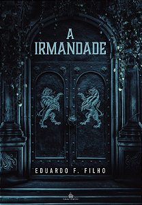 A IRMANDADE - Eduardo F. Filho