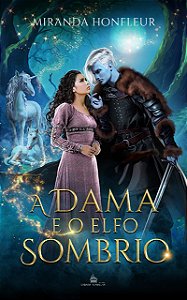 A DAMA E O ELFO SOMBRIO - Elfos Sombrios do Bosque Noturno Livro 2 - Miranda Honfleur (PRÉ-VENDA)