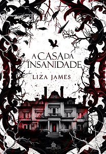 A CASA DA INSANIDADE - Liza James (PRÉ-VENDA)