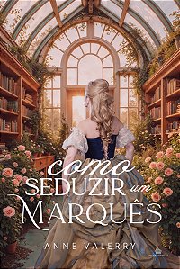 COMO SEDUZIR UM MARQUÊS - ANNE VALERRY