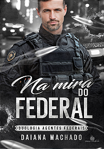 NA MIRA DO FEDERAL - VOL. 2 - DAIANA MACHADO ( PRÉ-VENDA)