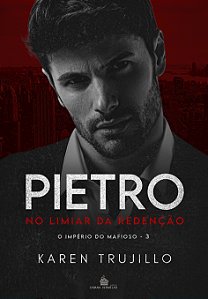 PIETRO - NO LIMIAR DA REDENÇÃO - LIVRO 3 - KAREN TRUJILLO (COM BRINDES)