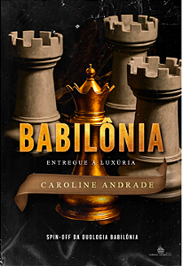 BABILÔNIA 3 - ENTREGUE A LUXÚRIA - CAROLINE ANDRADE (PRÉ-VENDA)