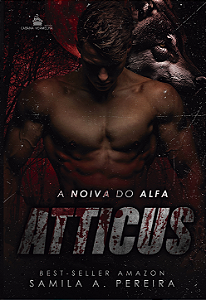 A Noiva do Alfa Atticus (Alfas da América, Livro 1) - Samila A. Pereira ( pré-venda)