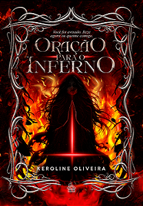 ORAÇÃO PARA O INFERNO - KEROLINE OLIVEIRA (PRÉ-VENDA)