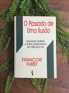 O Passado de uma Ilusão: Ensaios sobre a Ideia Comunista no Século XX