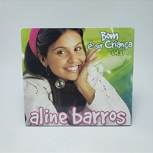 Cd Aline Barros - Bom E Ser Crianca Vol. 2 digipac